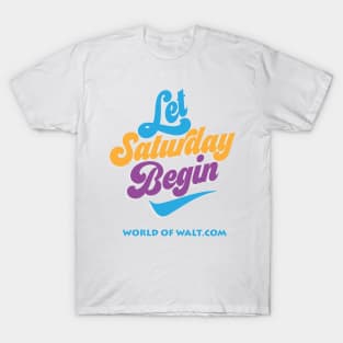 Let Saturday Begin (Open Edition) T-Shirt